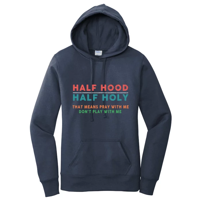 Half Hood Half Holy Pray With Me Don't Play Gift Women's Pullover Hoodie