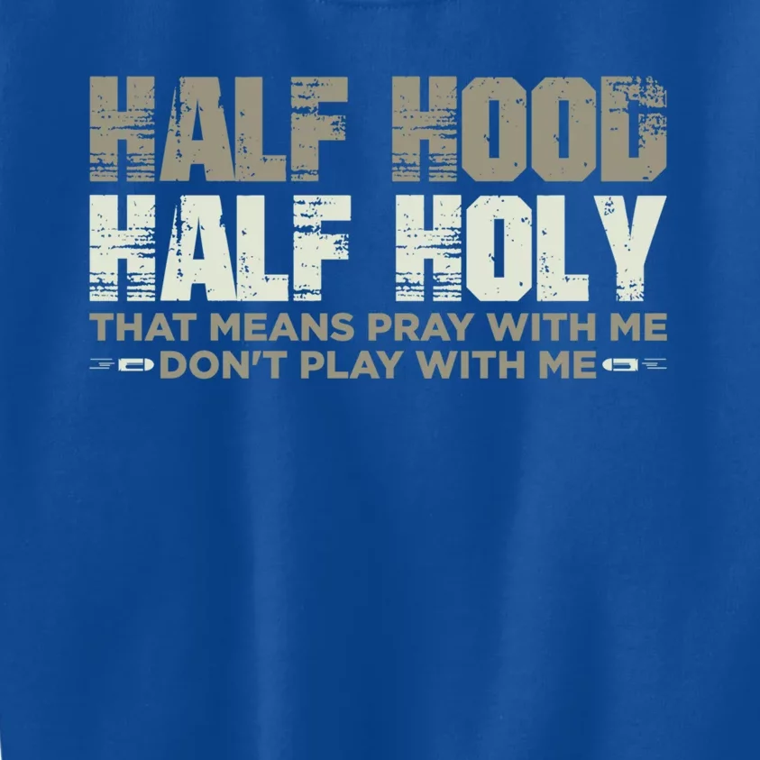 Half Hood Half Holy Pray With Me Don't Play With Me Great Gift Kids Sweatshirt