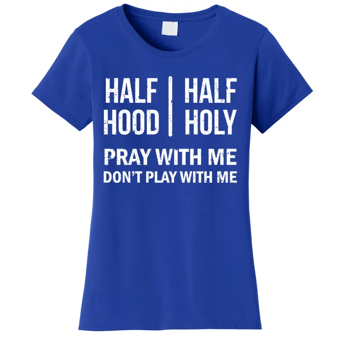 Half Hood Half Holy Gift Distressed Style Vintage Effect Gift Women's T-Shirt