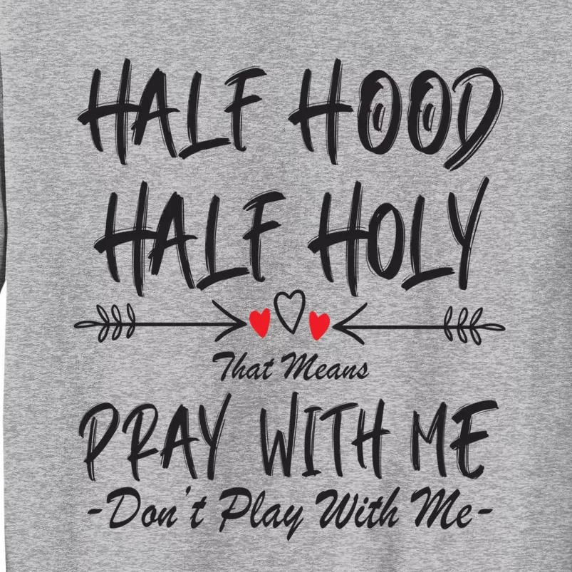 Half Hood Half Holy Pray With Me Don't Play With Me Arrow Great Gift Sweatshirt