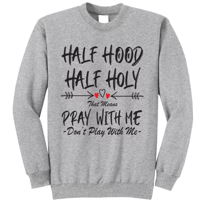 Half Hood Half Holy Pray With Me Don't Play With Me Arrow Great Gift Sweatshirt