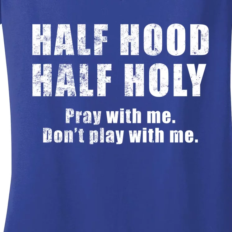 Half Hood Half Holy Pray With Me Don't Play With Me Funny Cute Gift Women's V-Neck T-Shirt