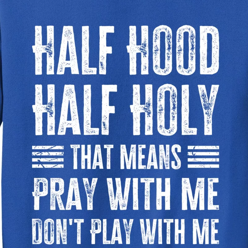 Half Hood Half Holy Pray With Me Don't Play With Me Gift Tall Sweatshirt