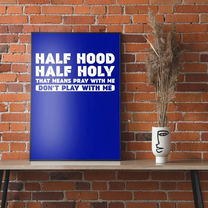 Half Hood Half Holy Pray With Me Don't Play With Me Funny Cool Gift Poster