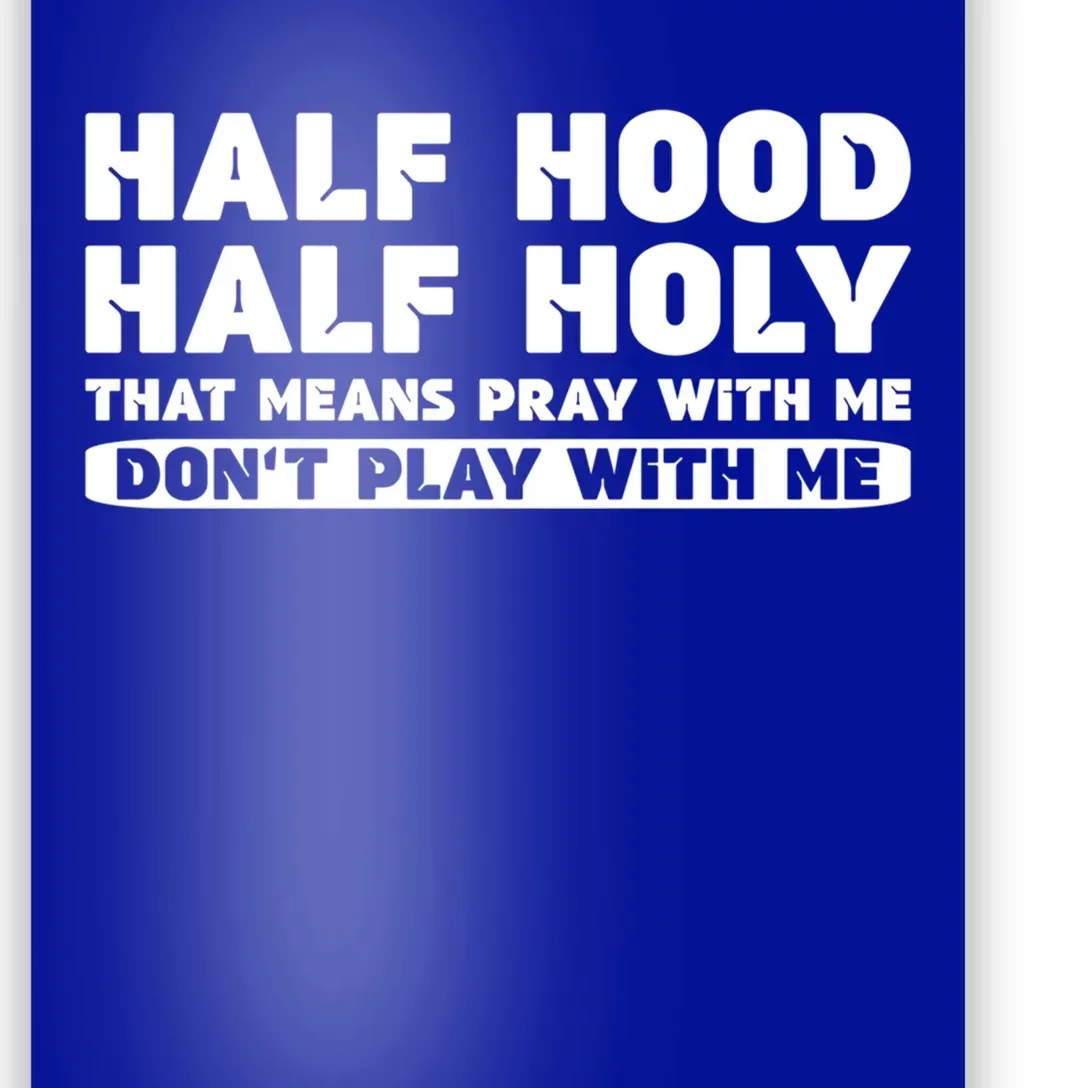 Half Hood Half Holy Pray With Me Don't Play With Me Funny Cool Gift Poster