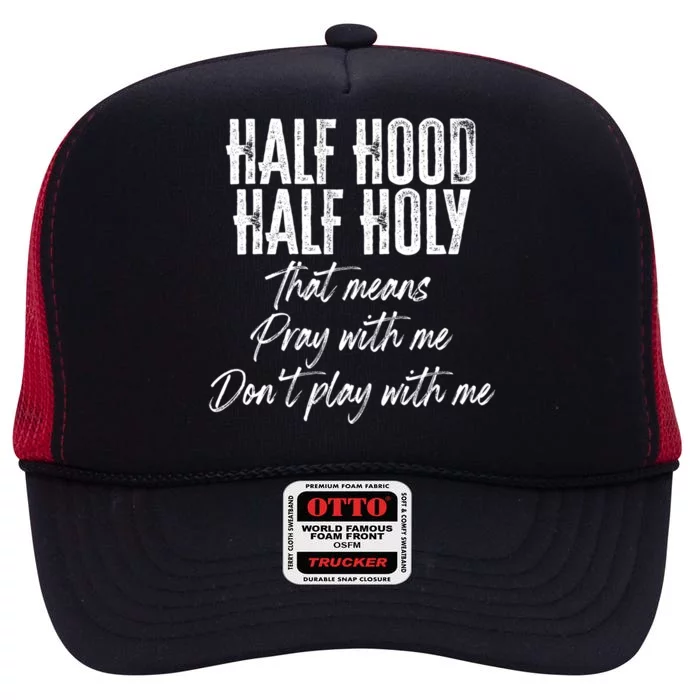 Half Hood Half Holy Pray With Me Don't Play With Me Funny Gift High Crown Mesh Trucker Hat