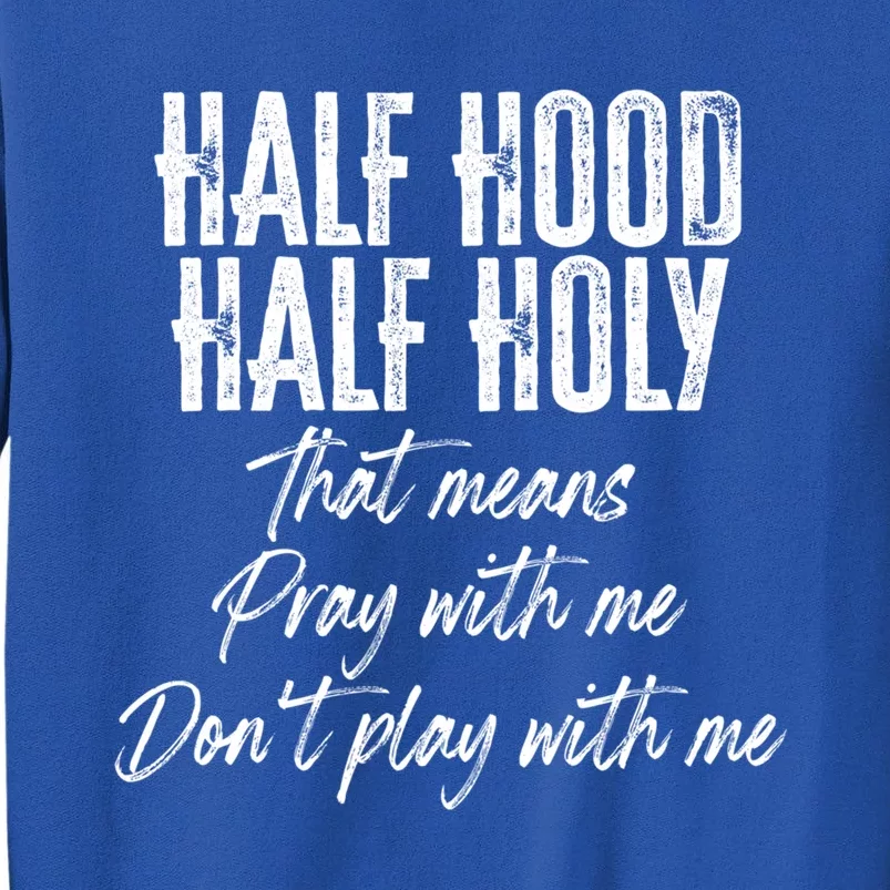 Half Hood Half Holy Pray With Me Don't Play With Me Funny Gift Sweatshirt