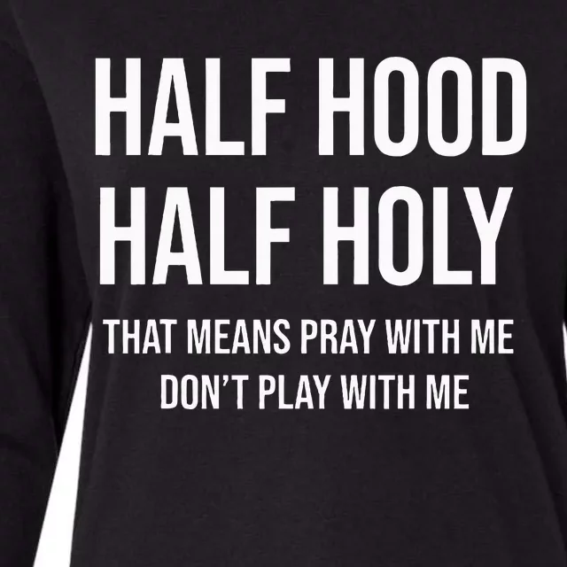 Half Hood Half Holy That Means Pray With Me DonT Play With Womens Cotton Relaxed Long Sleeve T-Shirt