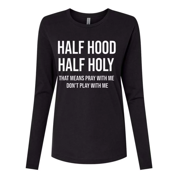 Half Hood Half Holy That Means Pray With Me DonT Play With Womens Cotton Relaxed Long Sleeve T-Shirt