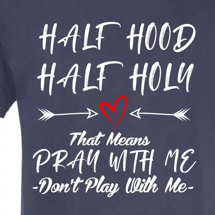 Half Hood Half Holy Pray With Me Dont Play With Me Arrow Great Gift Garment-Dyed Heavyweight T-Shirt