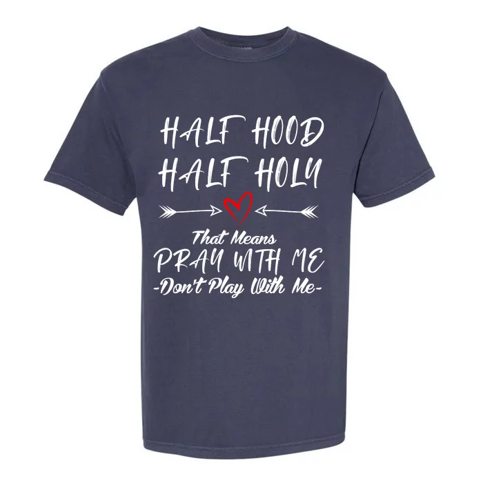 Half Hood Half Holy Pray With Me Dont Play With Me Arrow Great Gift Garment-Dyed Heavyweight T-Shirt