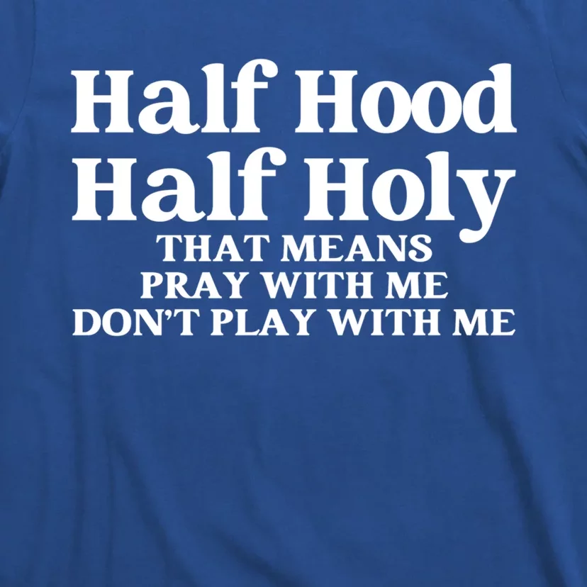 Half Hood Half Holy Pray With Me Don't Play With Me Gift T-Shirt