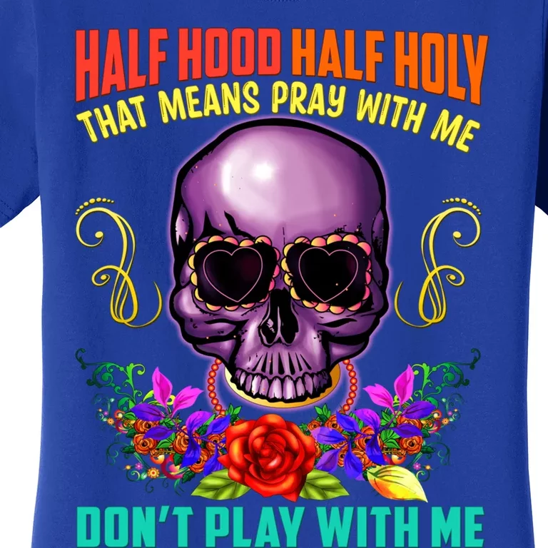 Half Hood Half Holy Funny Christian Retro Sugar Skull Cool Gift Women's T-Shirt