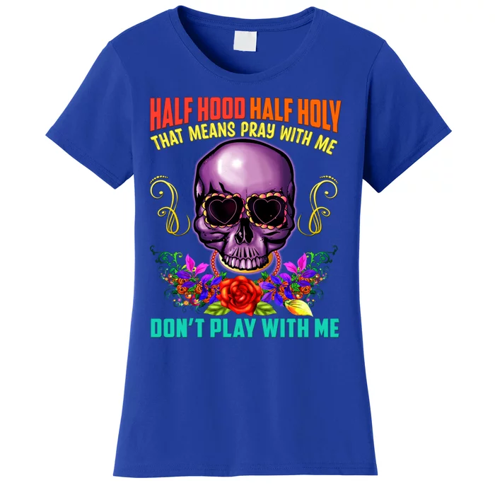 Half Hood Half Holy Funny Christian Retro Sugar Skull Cool Gift Women's T-Shirt