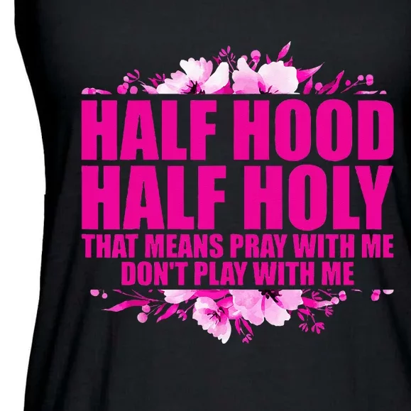 Half Hood Half Holy That Means Pray With Me Dont Play Ladies Essential Flowy Tank