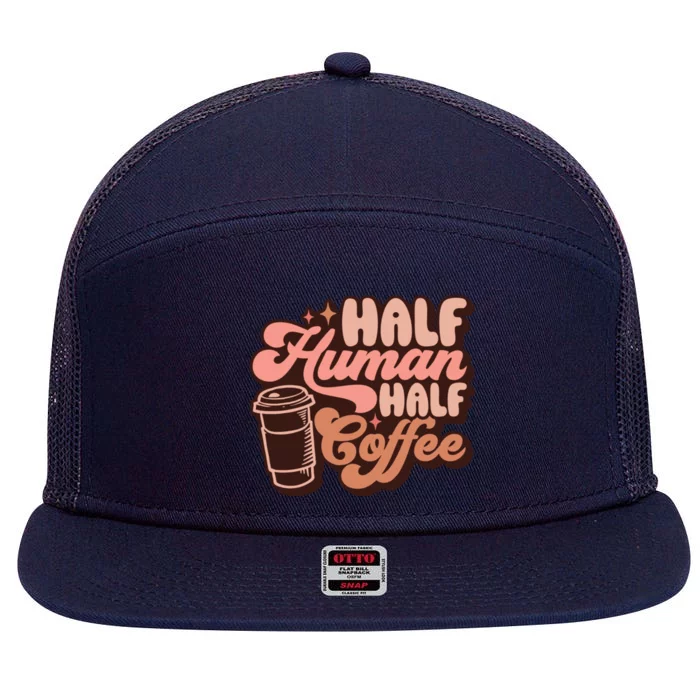 Half Human Half Coffee Funny Coffee Lover 7 Panel Mesh Trucker Snapback Hat