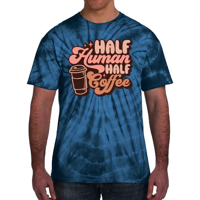 Half Human Half Coffee Funny Coffee Lover Tie-Dye T-Shirt