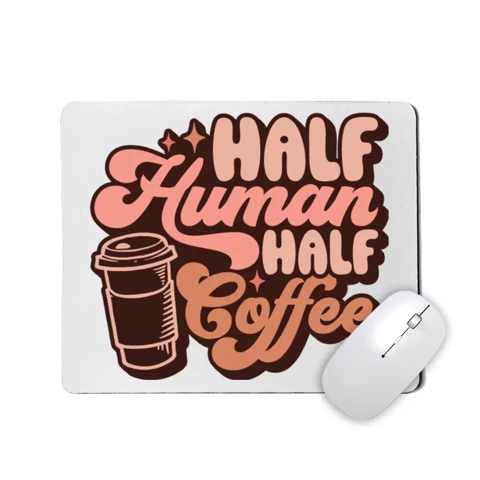 Half Human Half Coffee Funny Coffee Lover Mousepad