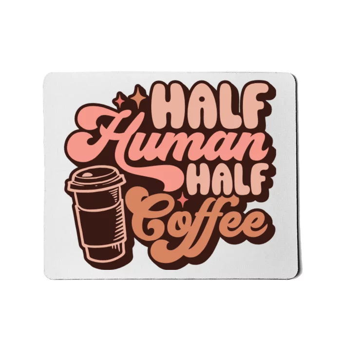 Half Human Half Coffee Funny Coffee Lover Mousepad