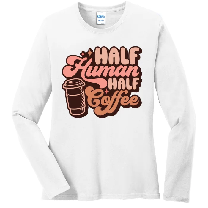 Half Human Half Coffee Funny Coffee Lover Ladies Long Sleeve Shirt