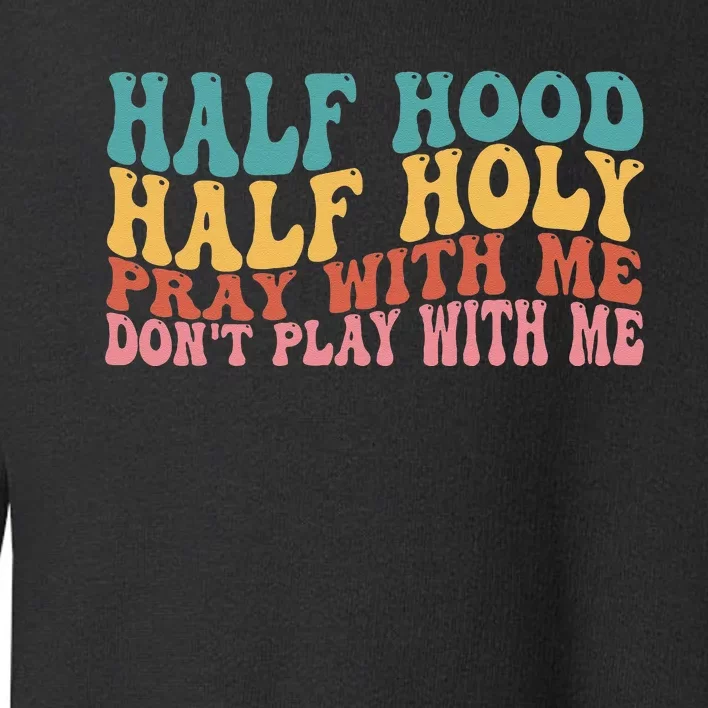 Half Hood Half Holy Groovy Retro Christian For Men Women Toddler Sweatshirt