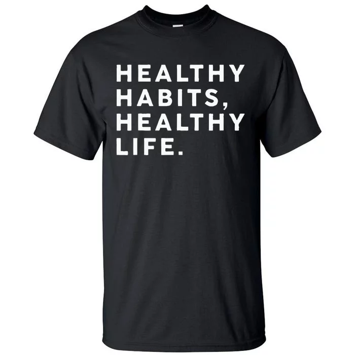 Healthy Habits Healthy Life Public Health Tall T-Shirt