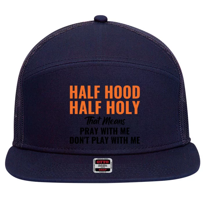 Half Hood Half Holy Pray With Me Don't Play With Me Cute Gift 7 Panel Mesh Trucker Snapback Hat