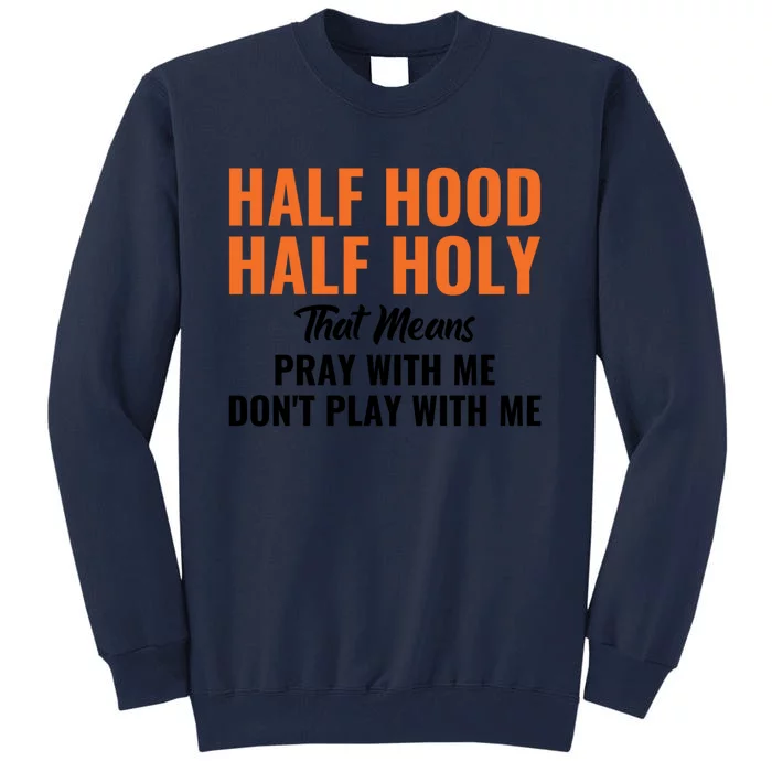 Half Hood Half Holy Pray With Me Don't Play With Me Cute Gift Tall Sweatshirt