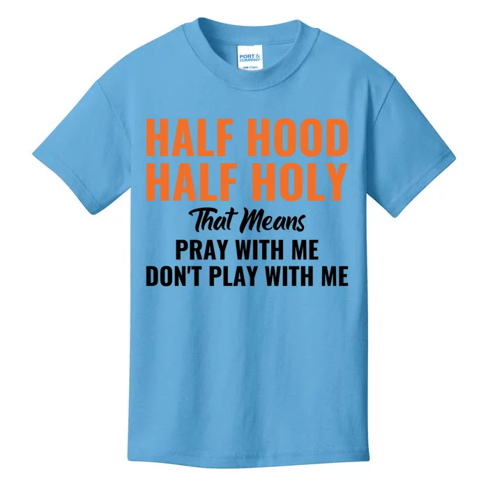 Half Hood Half Holy Pray With Me Don't Play With Me Cute Gift Kids T-Shirt