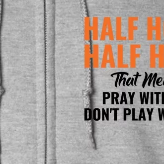 Half Hood Half Holy Pray With Me Don't Play With Me Cute Gift Full Zip Hoodie