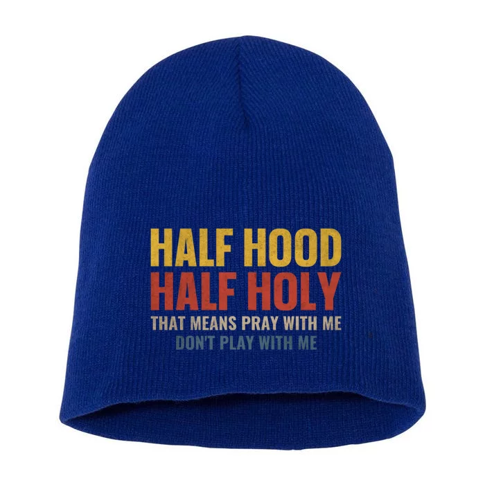 Half Hood Half Holy Pray With Me Don't Play With Me Funny Gift Short Acrylic Beanie