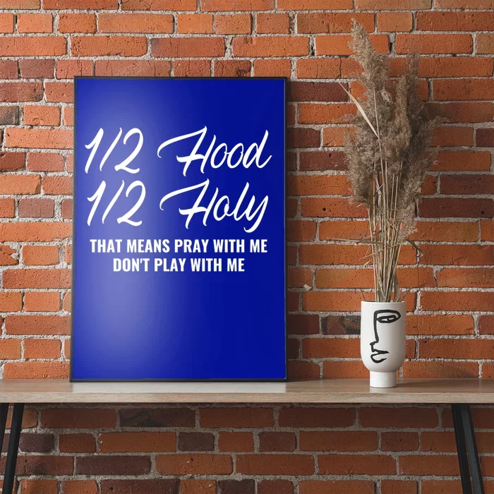 Half Hood Half Holy Pray With Me Don't Play With Me Gift Poster