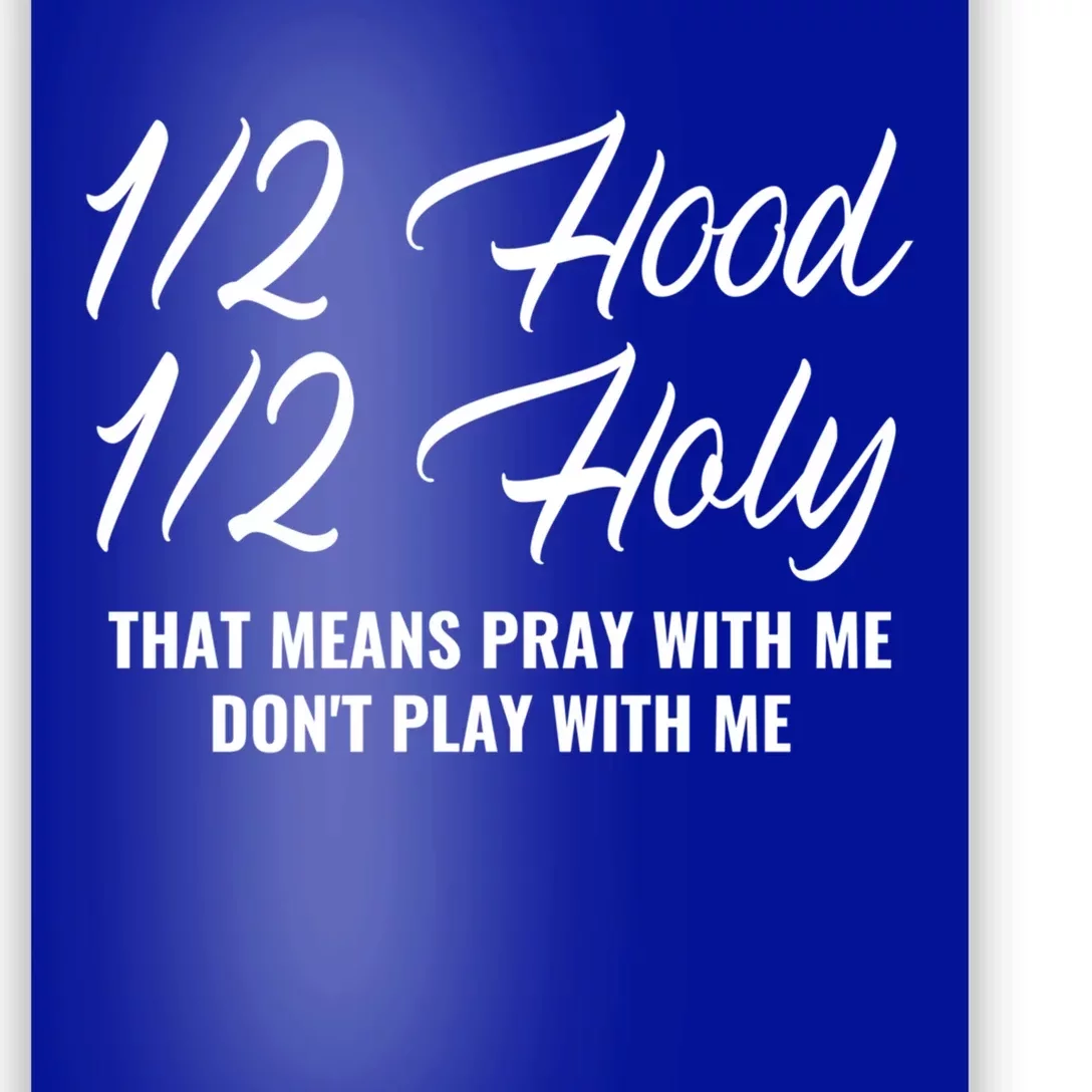 Half Hood Half Holy Pray With Me Don't Play With Me Gift Poster