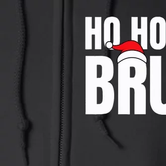 Ho Ho Ho Bruh Funny Christmas Holiday Full Zip Hoodie