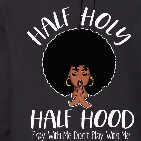 Half Holy Half Hood Pray With Me Don't Play With Me Premium Hoodie