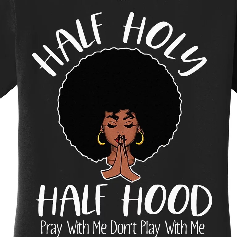 Half Holy Half Hood Pray With Me Don't Play With Me Women's T-Shirt