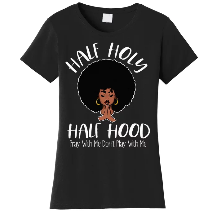 Half Holy Half Hood Pray With Me Don't Play With Me Women's T-Shirt