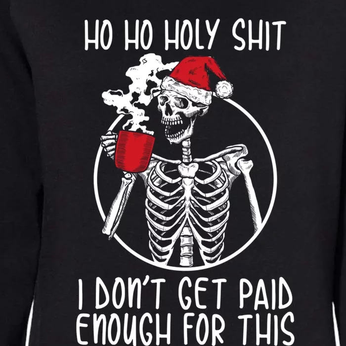 Ho Ho Holy Shit I DonT Get Paid Enough For This Gift Womens California Wash Sweatshirt