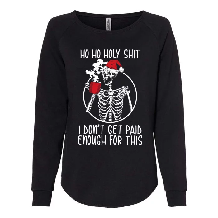 Ho Ho Holy Shit I DonT Get Paid Enough For This Gift Womens California Wash Sweatshirt