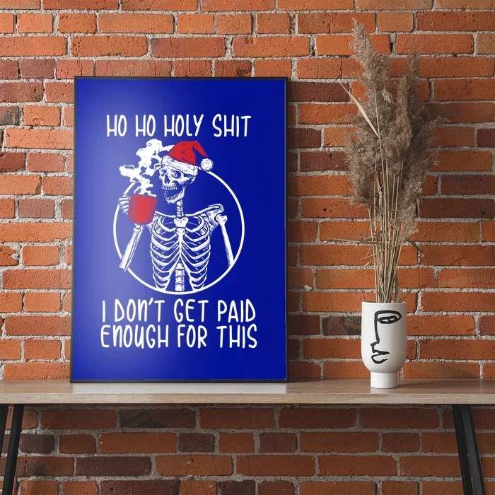 Ho Ho Holy Shit I DonT Get Paid Enough For This Gift Poster