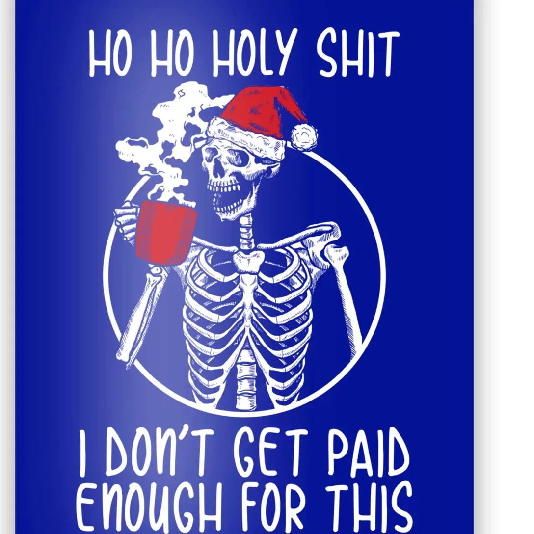 Ho Ho Holy Shit I DonT Get Paid Enough For This Gift Poster