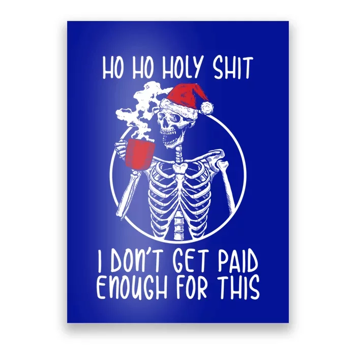 Ho Ho Holy Shit I DonT Get Paid Enough For This Gift Poster