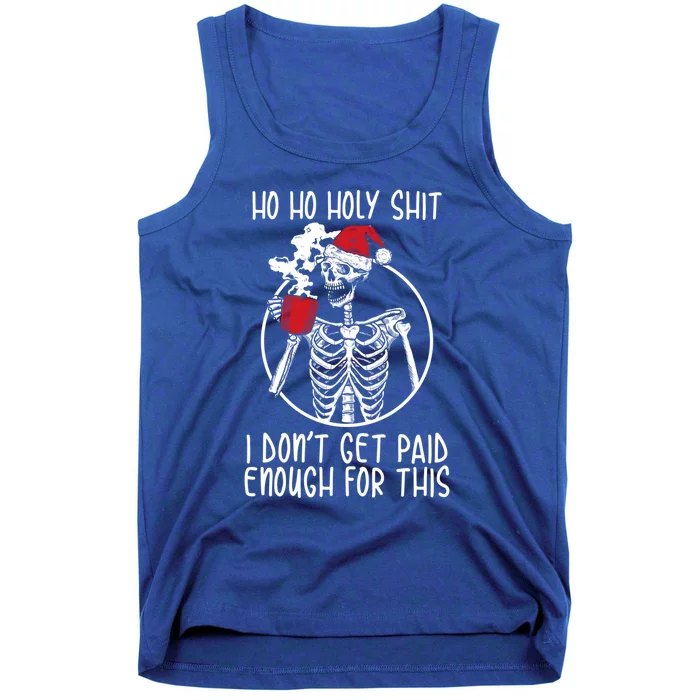 Ho Ho Holy Shit I DonT Get Paid Enough For This Gift Tank Top