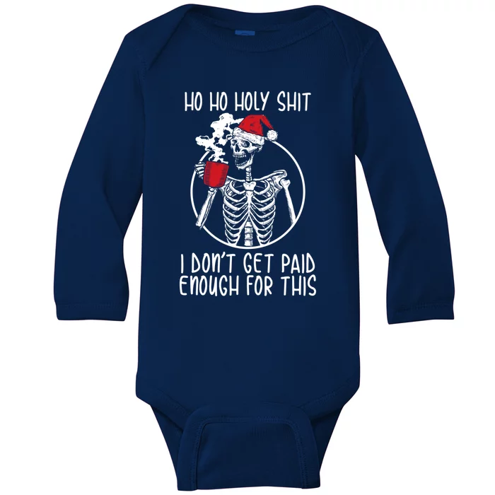 Ho Ho Holy Shit I DonT Get Paid Enough For This Gift Baby Long Sleeve Bodysuit