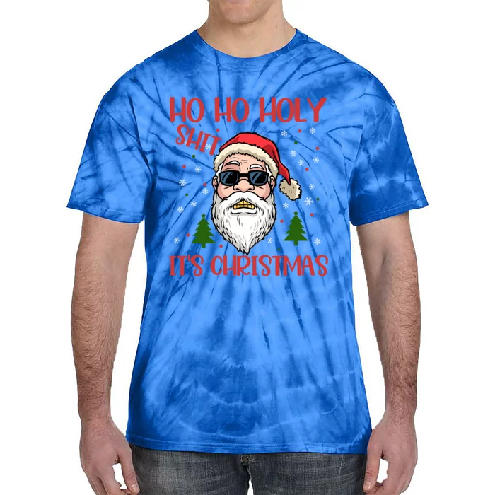 Ho Ho Holy Shit ItS Christmas Santa Funny Gift Cool Gift Tie-Dye T-Shirt