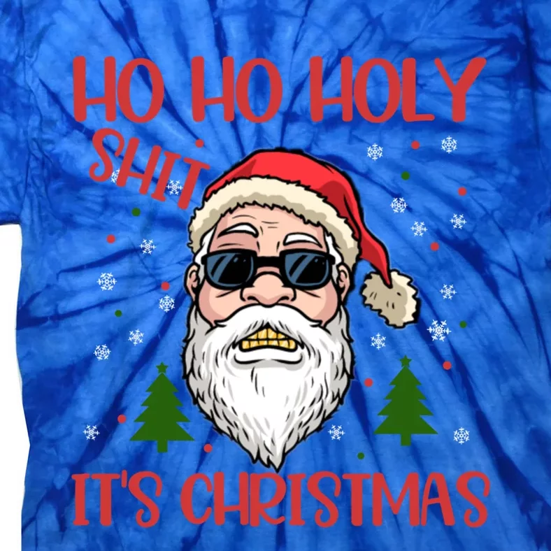 Ho Ho Holy Shit ItS Christmas Santa Funny Gift Cool Gift Tie-Dye T-Shirt