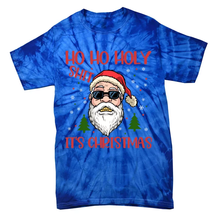 Ho Ho Holy Shit ItS Christmas Santa Funny Gift Cool Gift Tie-Dye T-Shirt