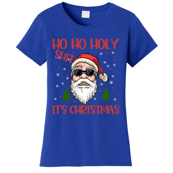 Ho Ho Holy Shit ItS Christmas Santa Funny Gift Cool Gift Women's T-Shirt