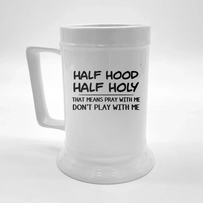 Half Hood Half Holy Pray With Me Don't Play With Me Gift Front & Back Beer Stein