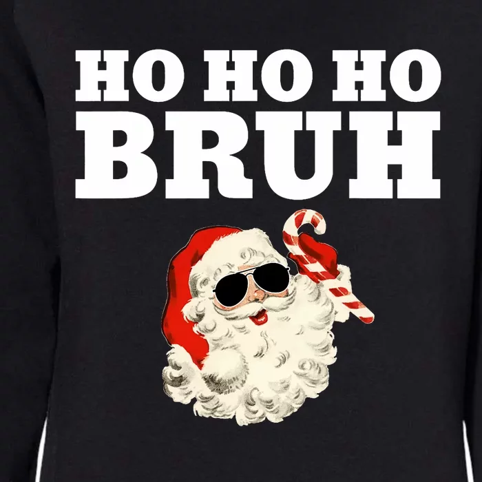 Ho Ho Ho Bruh Funny Christmas Santa Womens California Wash Sweatshirt